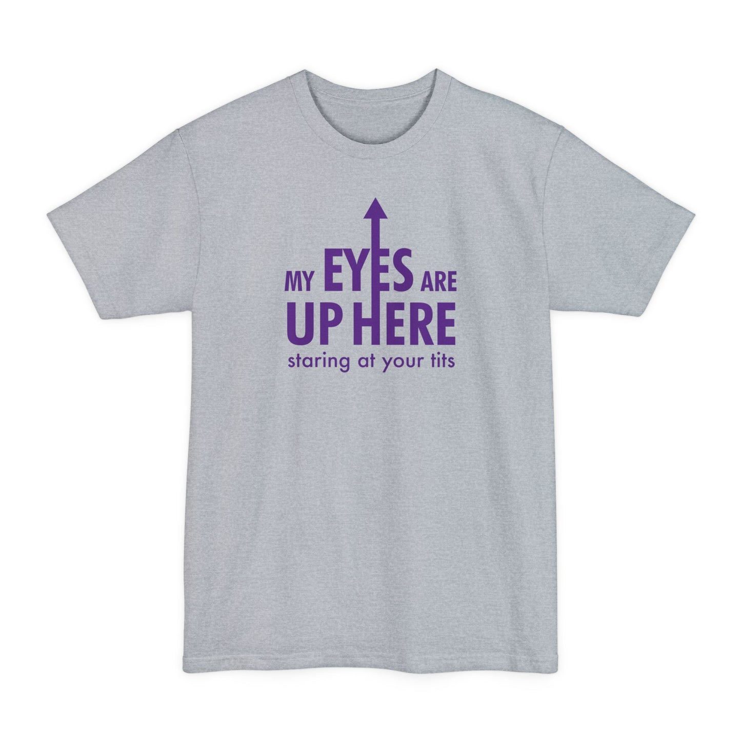 My Eyes Are Up Here Staring At Your Tits - Men's Tall T-Shirt