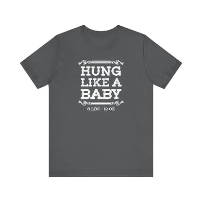 Hung Like A Baby - 8 Lbs 12 Oz - Men's T-Shirt