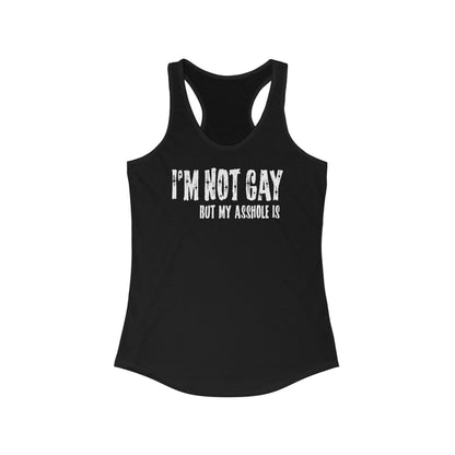 I'm Not Gay But My Asshole Is - Women's Racerback Tank