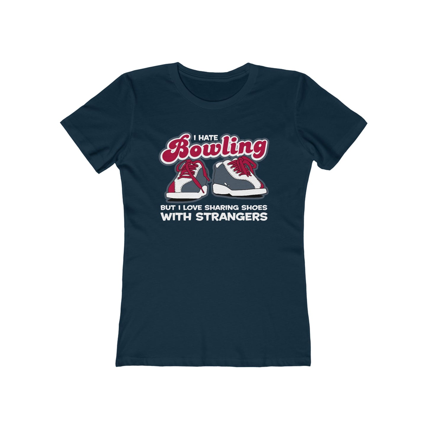 I Hate Bowling But I Love Sharing Shoes With Strangers - Women’s T-Shirt