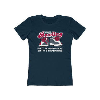 I Hate Bowling But I Love Sharing Shoes With Strangers - Women’s T-Shirt
