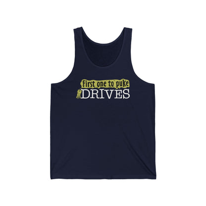 First One To Puke Drives - Unisex Tank