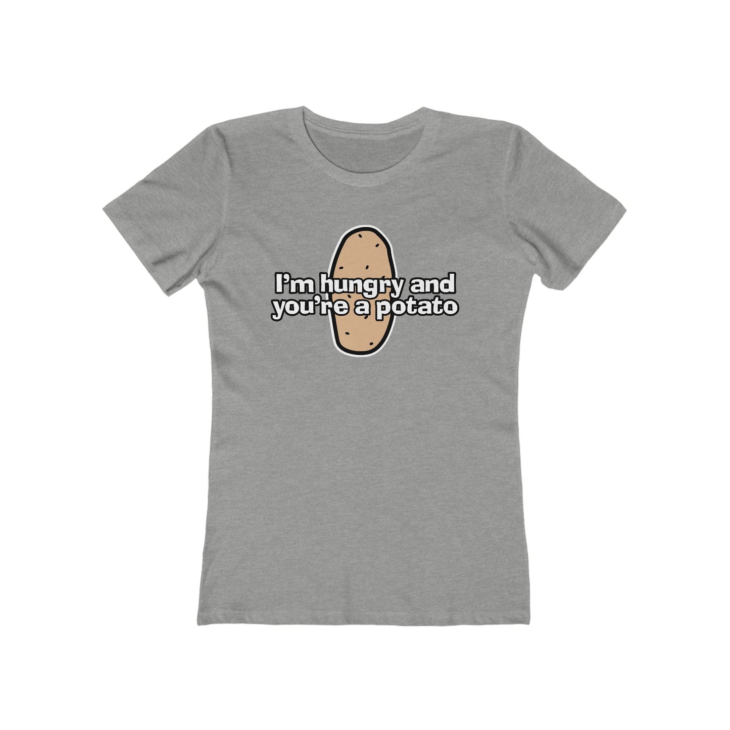 I'm Hungry And You're A Potato - Women’s T-Shirt