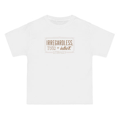 Irregardless Your A Idiot. Literally. - Men's Heavyweight T-Shirt