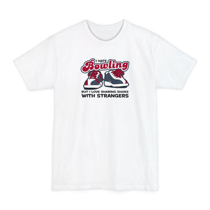I Hate Bowling But I Love Sharing Shoes With Strangers - Men's Tall T-Shirt