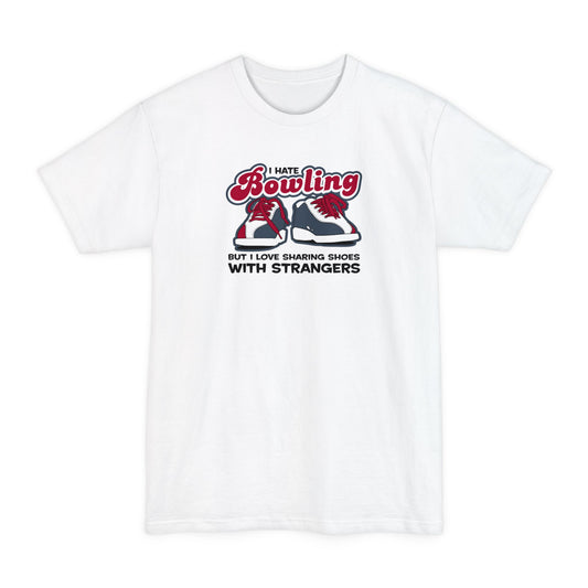 I Hate Bowling But I Love Sharing Shoes With Strangers - Men's Tall T-Shirt