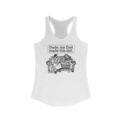 Dude My Dad Made This Shit - Women’s Racerback Tank