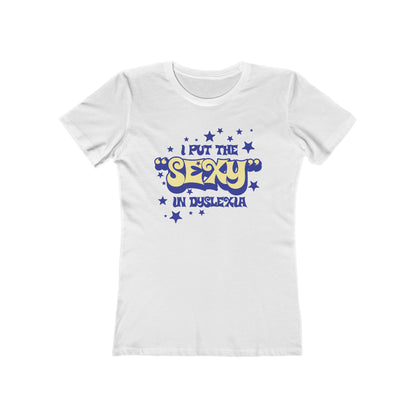 I Put The Sexy In Dyslexia - Women’s T-Shirt