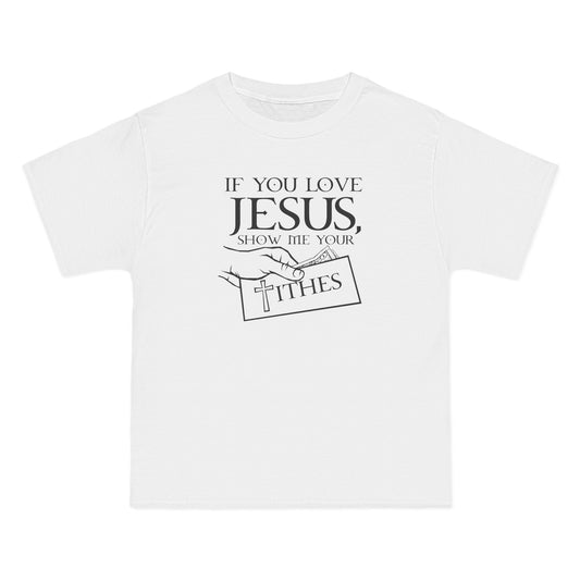If You Love Jesus Show Me Your Tithes - Men's Heavyweight T-Shirt