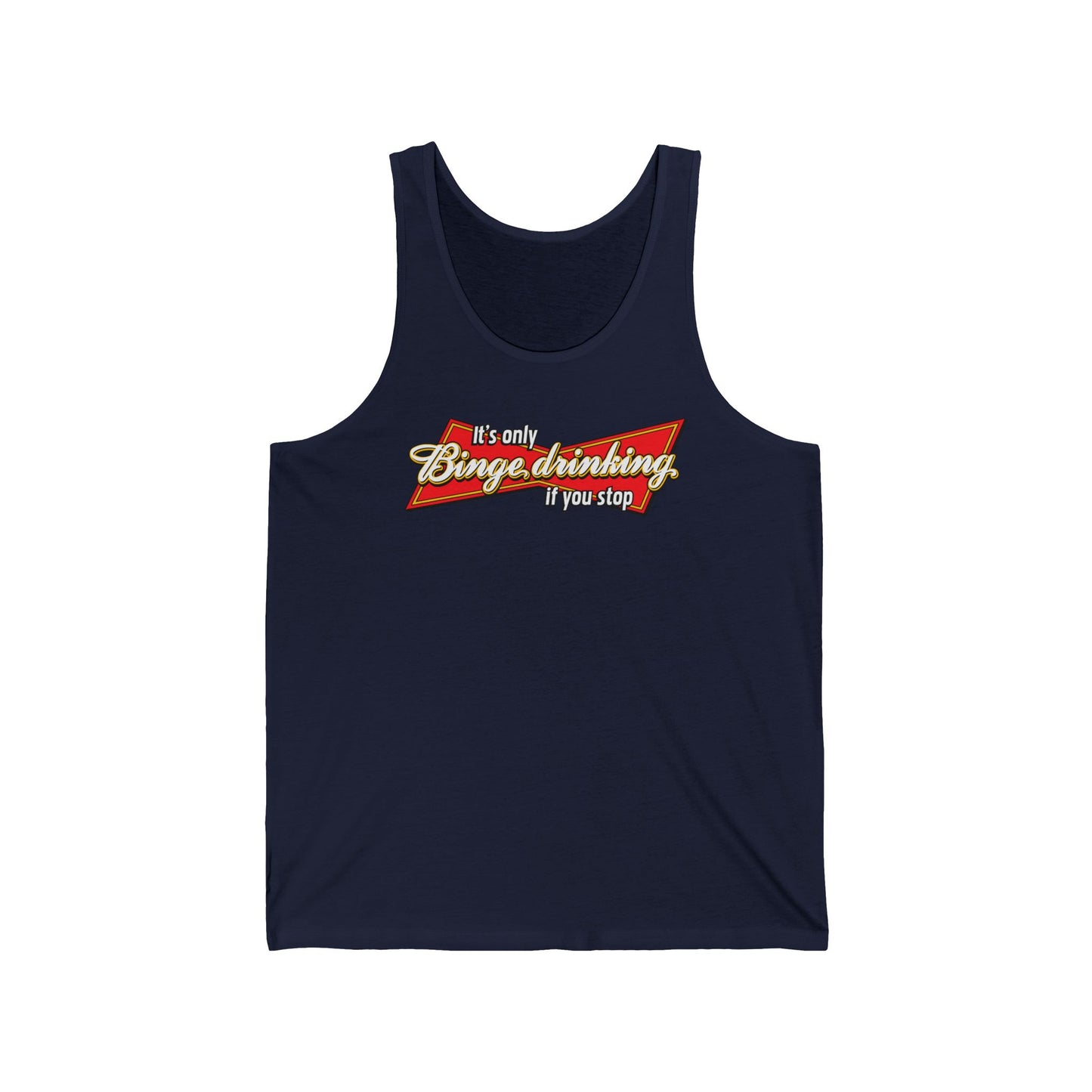 It's Only Binge Drinking If You Stop - Unisex Tank