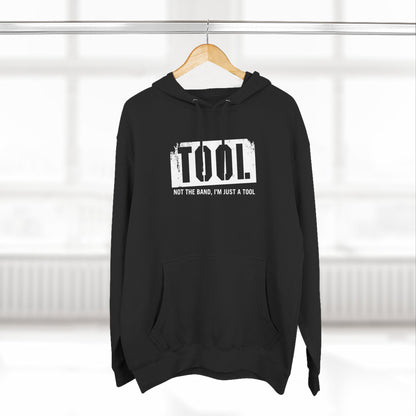 Tool (Not The Band I'm Just A Tool) - Hoodie