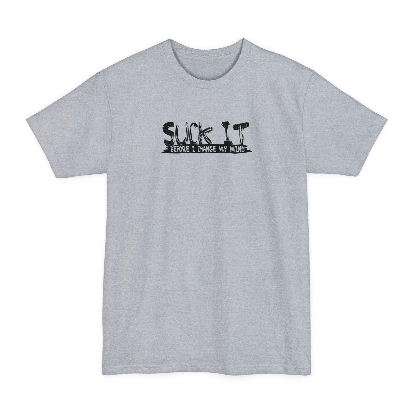 Suck It Before I Change My Mind - Men's Tall T-Shirt