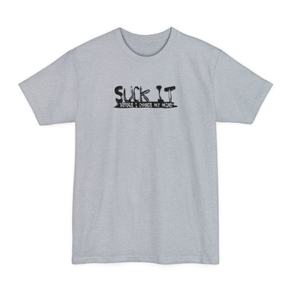 Suck It Before I Change My Mind - Men's Tall T-Shirt