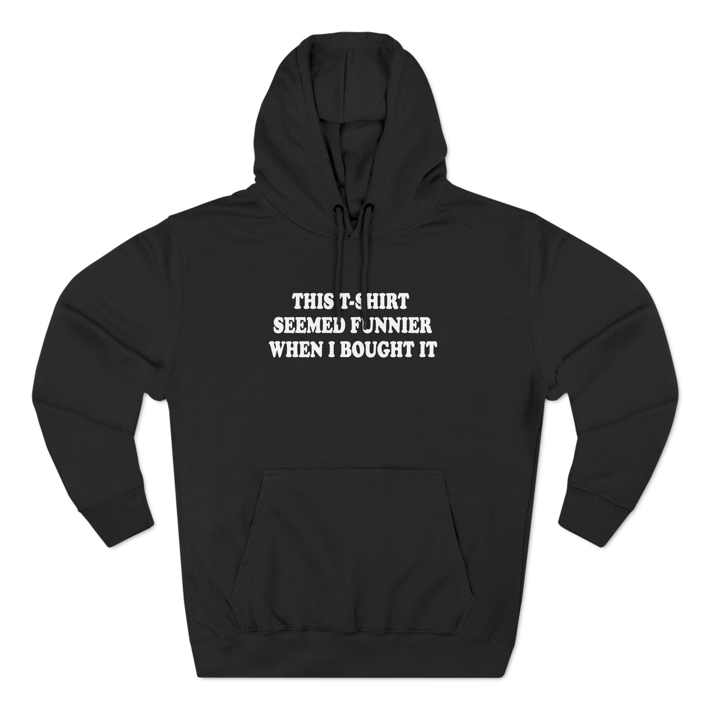 This T-Shirt Seemed Funnier When I Bought It - Hoodie