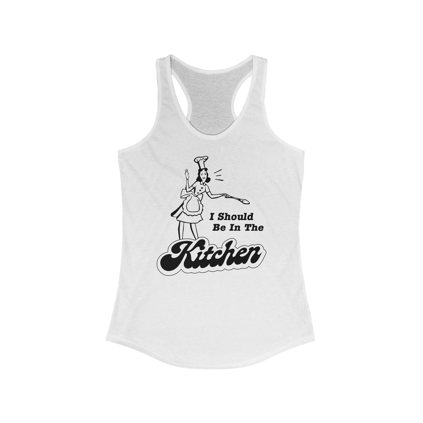 I Should Be In The Kitchen - Women’s Racerback Tank