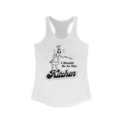 I Should Be In The Kitchen - Women’s Racerback Tank
