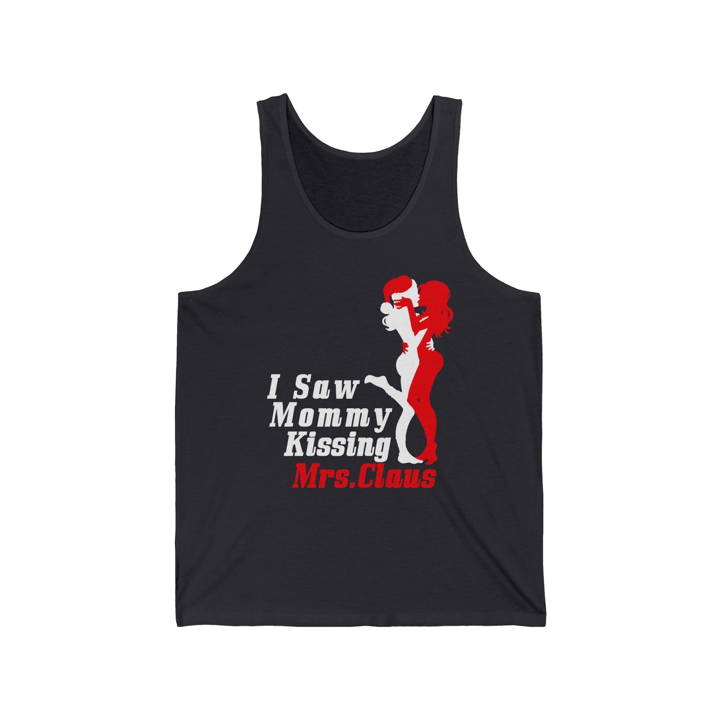 I Saw Mommy Kissing Mrs. Claus  - Unisex Tank