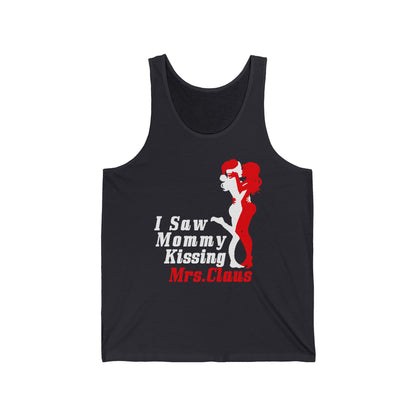 I Saw Mommy Kissing Mrs. Claus  - Unisex Tank