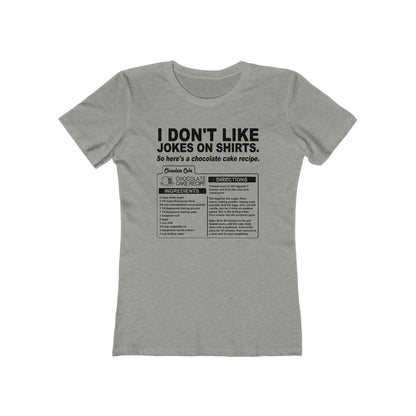 I Don't Like Jokes On Shirts. - Women’s T-Shirt