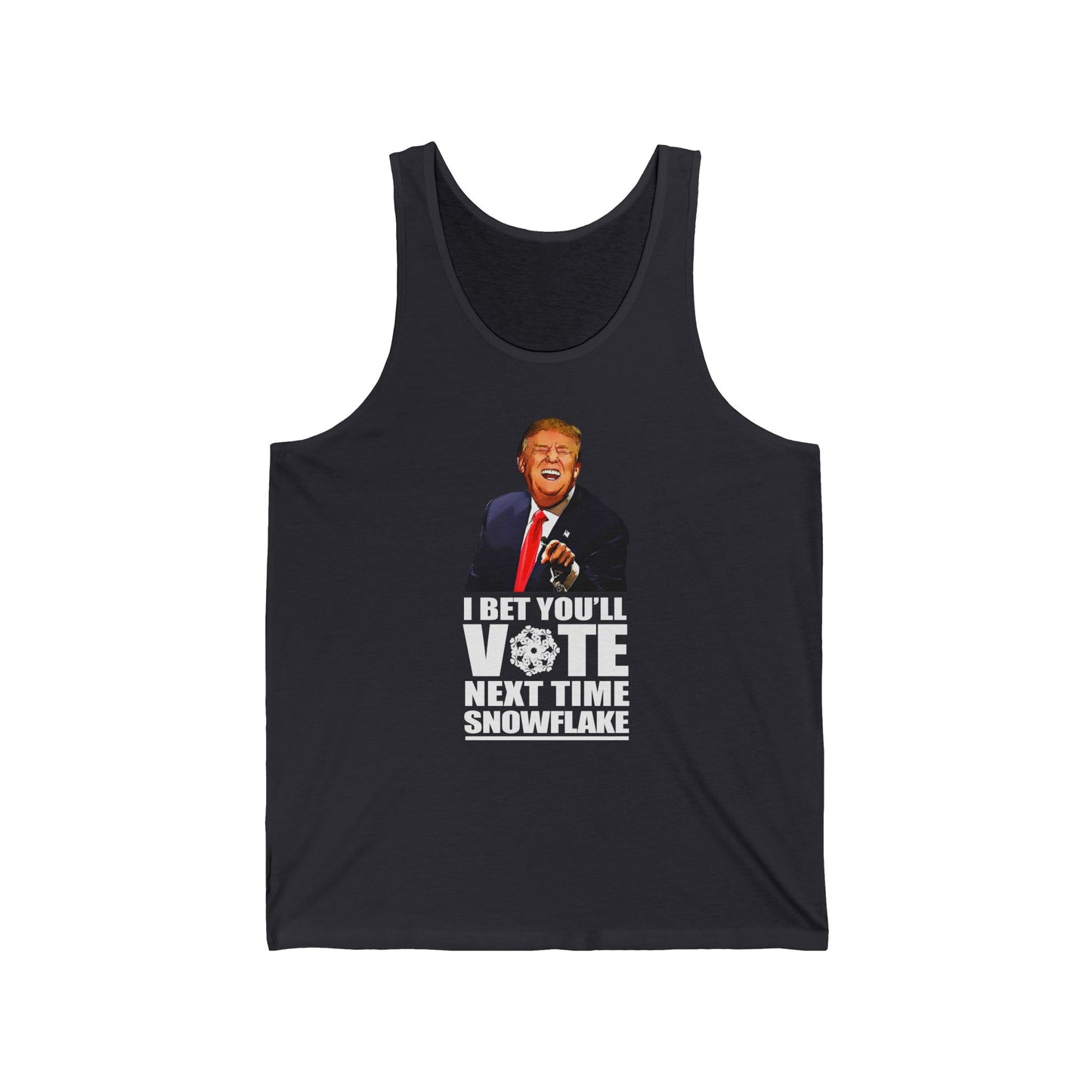 I Bet You'll Vote Next Time Snowflake (Donald Trump)  - Unisex Tank