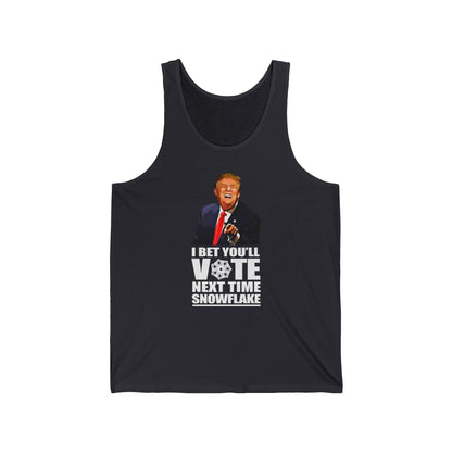 I Bet You'll Vote Next Time Snowflake (Donald Trump)  - Unisex Tank