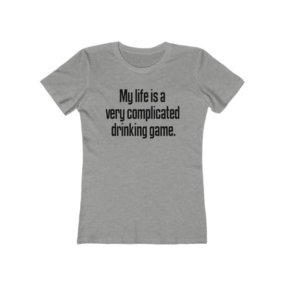 My Life Is A Very Complicated Drinking Game - Women’s T-Shirt