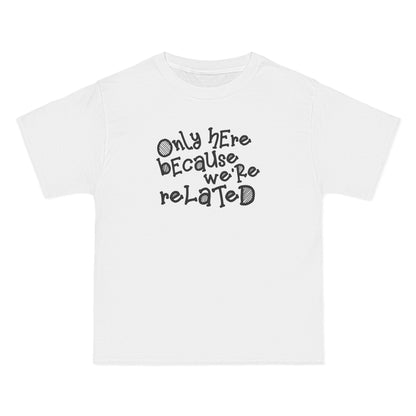Only Here Because We're Related - Men's Heavyweight T-Shirt