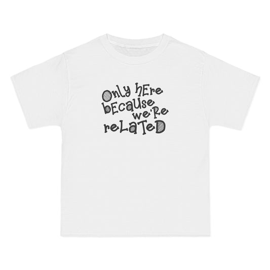 Only Here Because We're Related - Men's Heavyweight T-Shirt