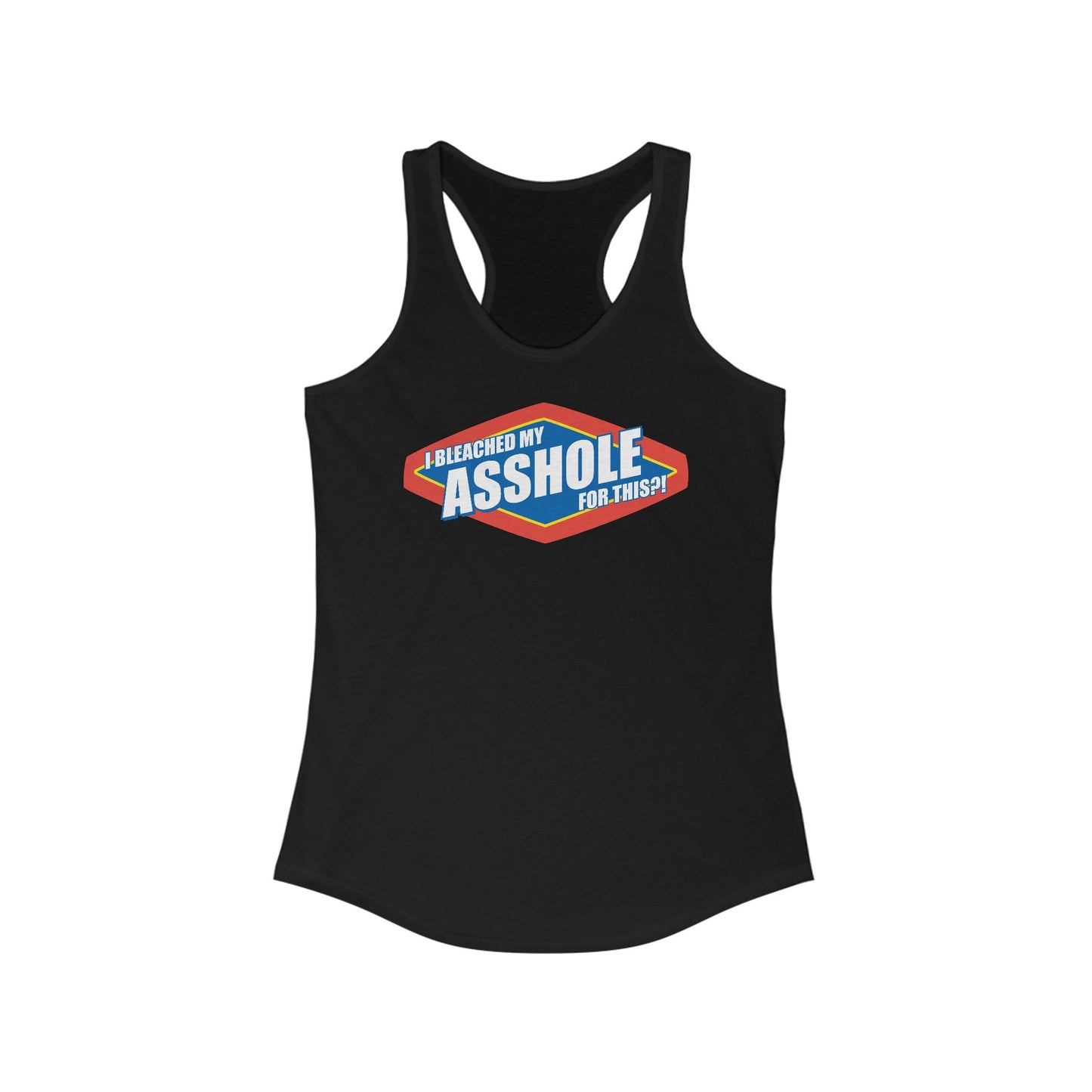 I Bleached My Asshole For This? - Women's Racerback Tank