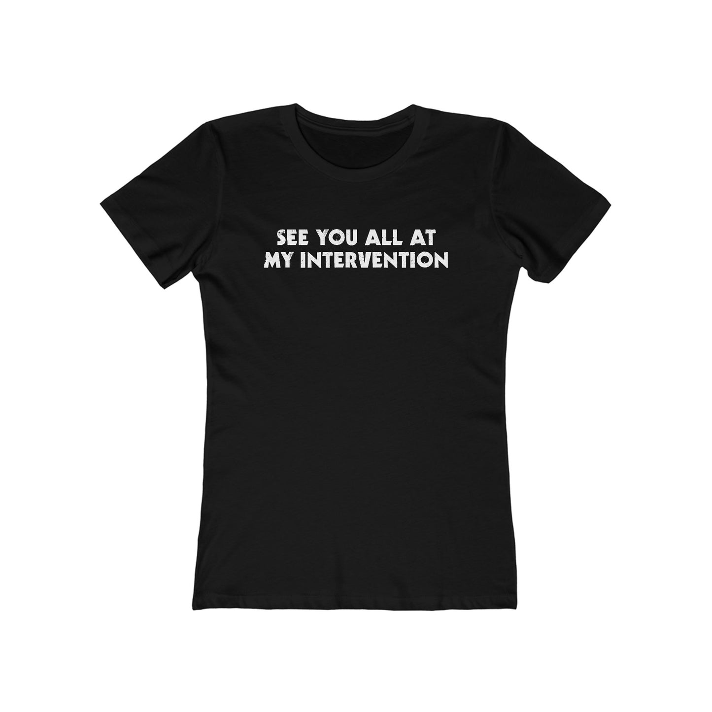 See You All At My Intervention - Women’s T-Shirt