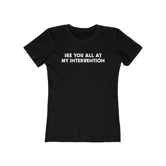 See You All At My Intervention - Women’s T-Shirt
