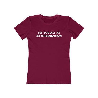 See You All At My Intervention - Women’s T-Shirt