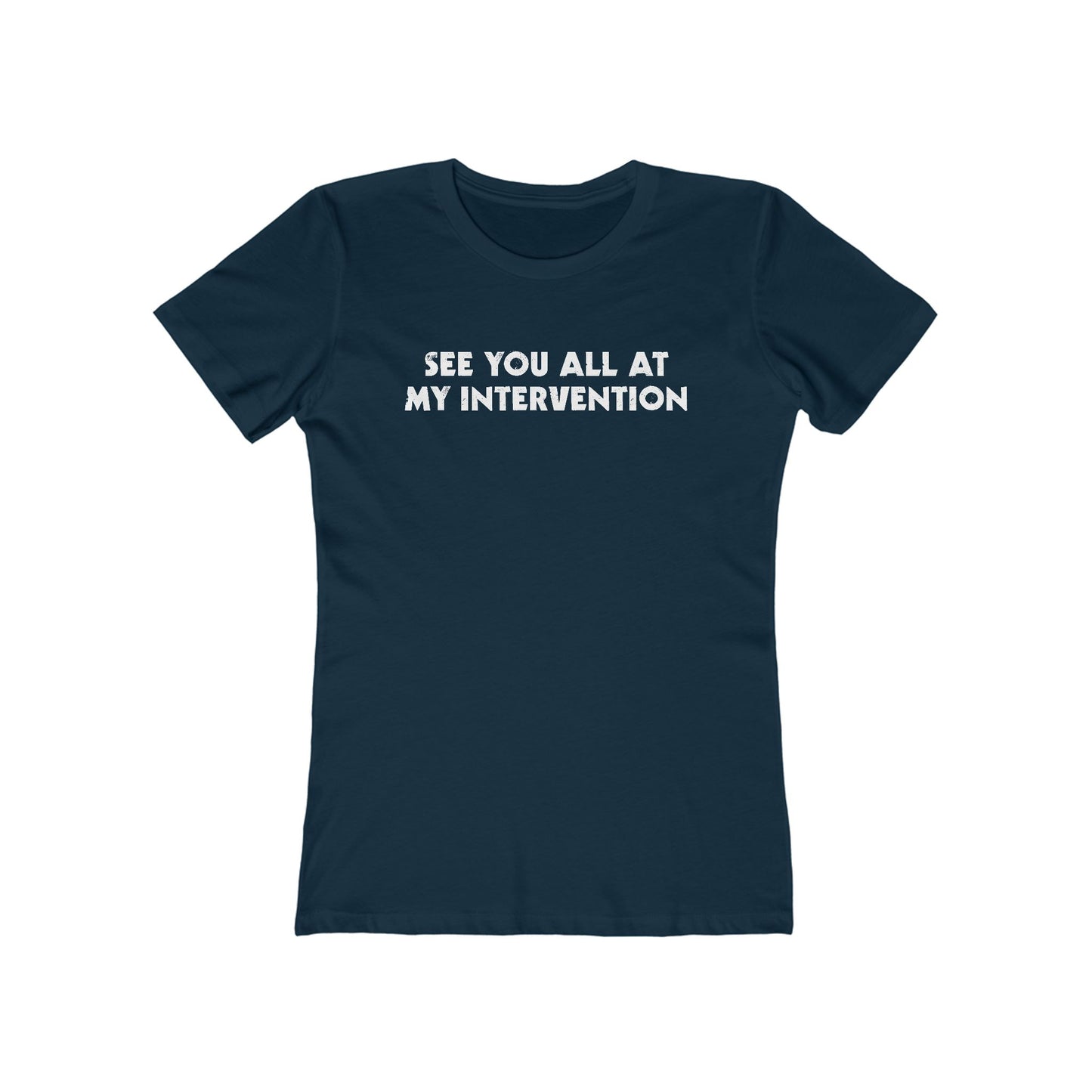 See You All At My Intervention - Women’s T-Shirt
