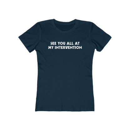 See You All At My Intervention - Women’s T-Shirt