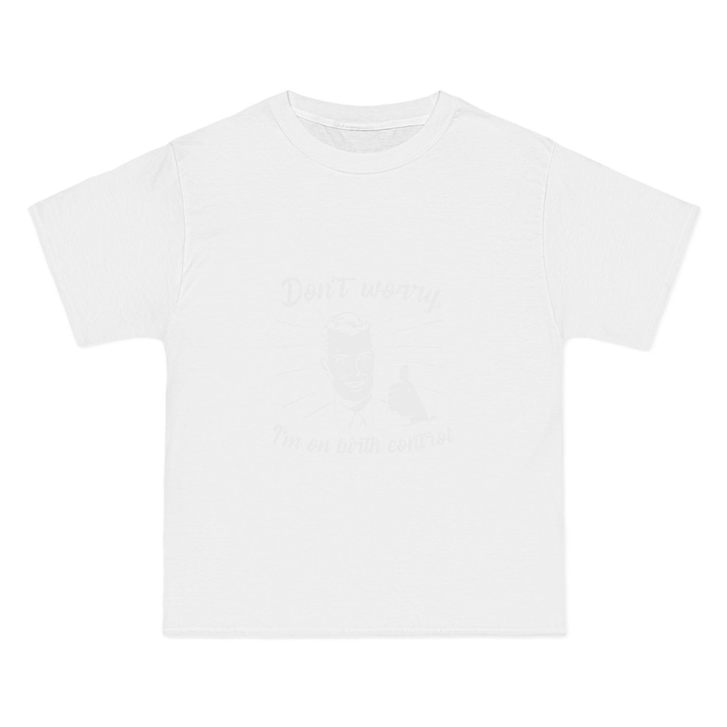 Don't Worry I'm On Birth Control - Men's Heavyweight T-Shirt