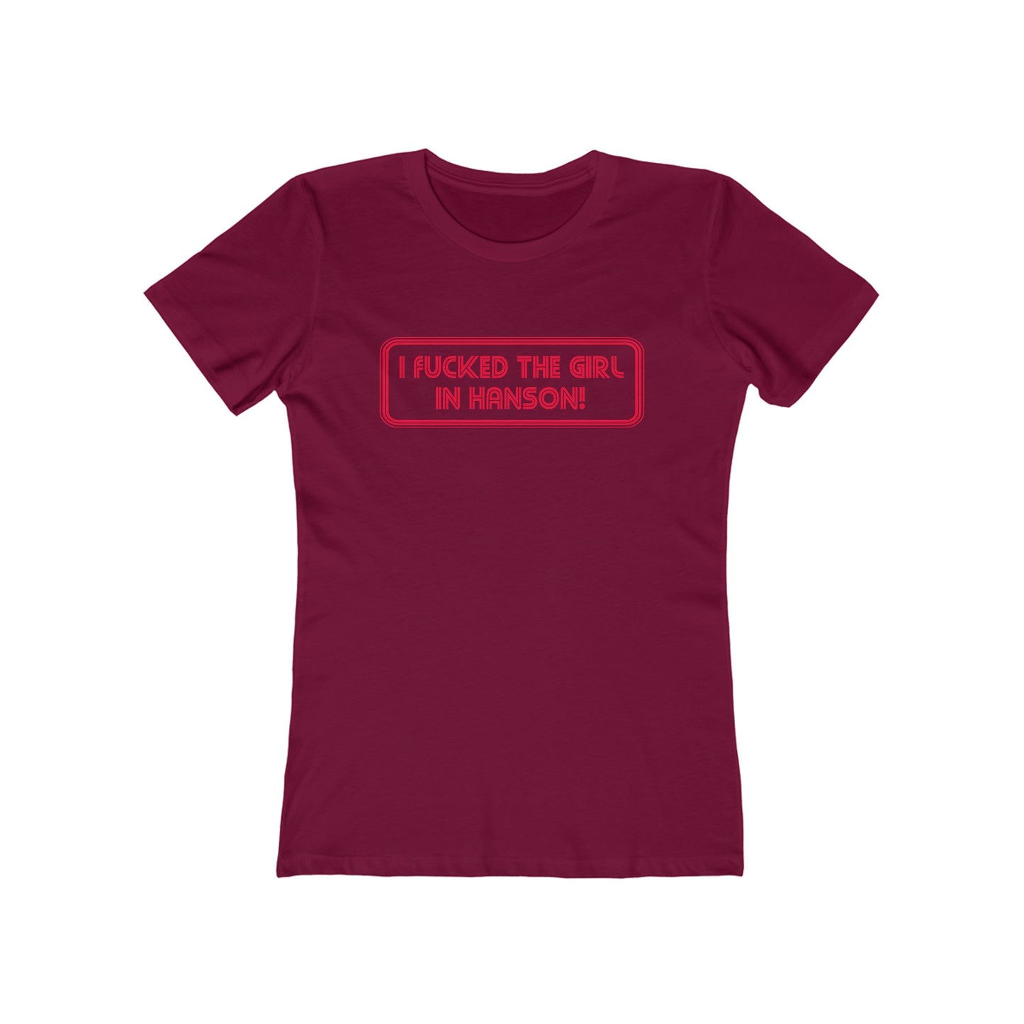 I Fucked The Girl In Hanson - Women’s T-Shirt