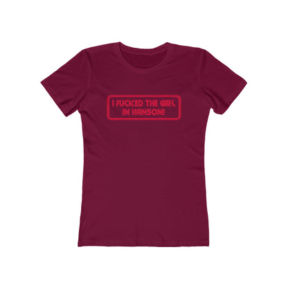 I Fucked The Girl In Hanson - Women’s T-Shirt
