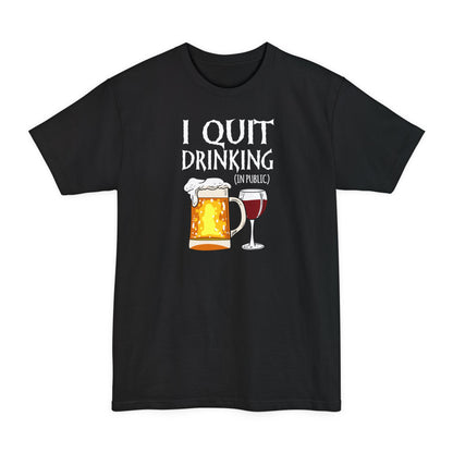 I Quit Drinking (In Public) - Men's Tall T-Shirt