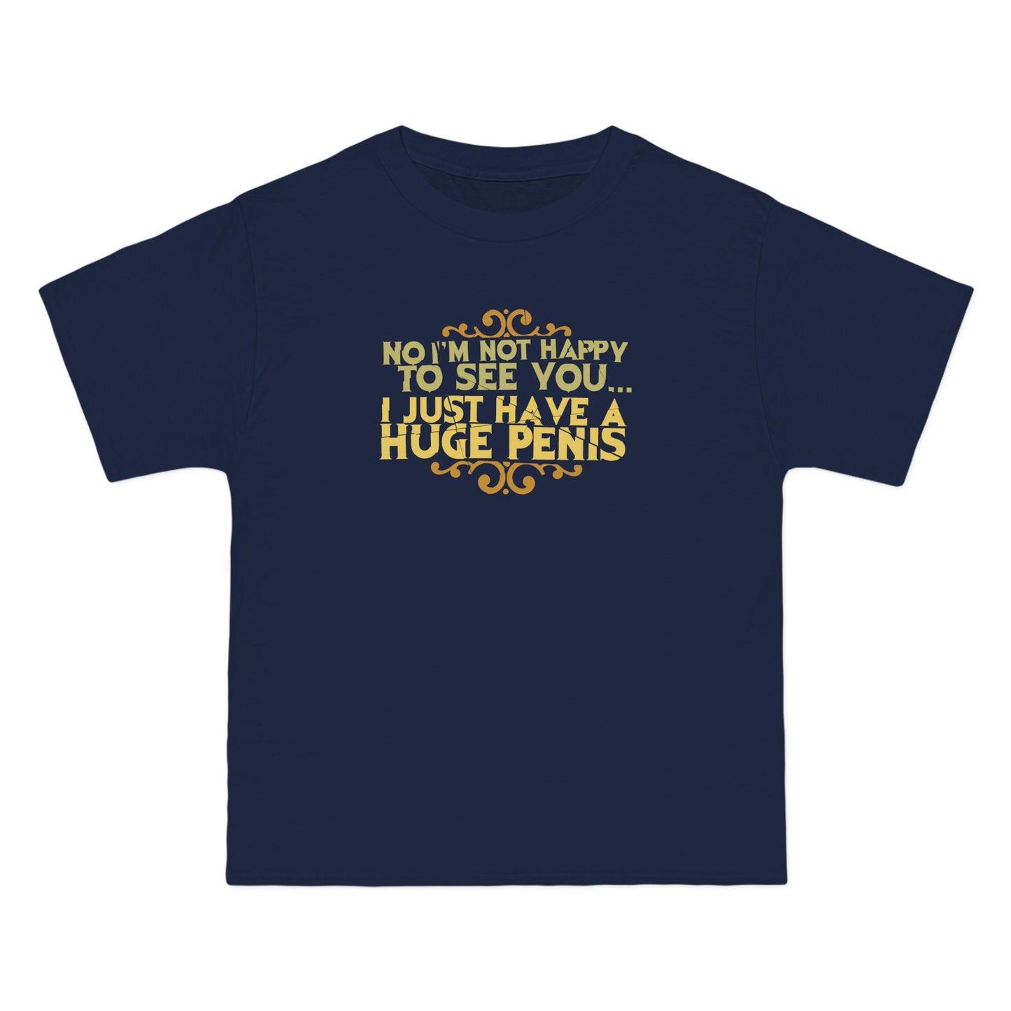 No I'm Not Happy To See You I Just Have A Huge Penis - Men's Heavyweight T-Shirt