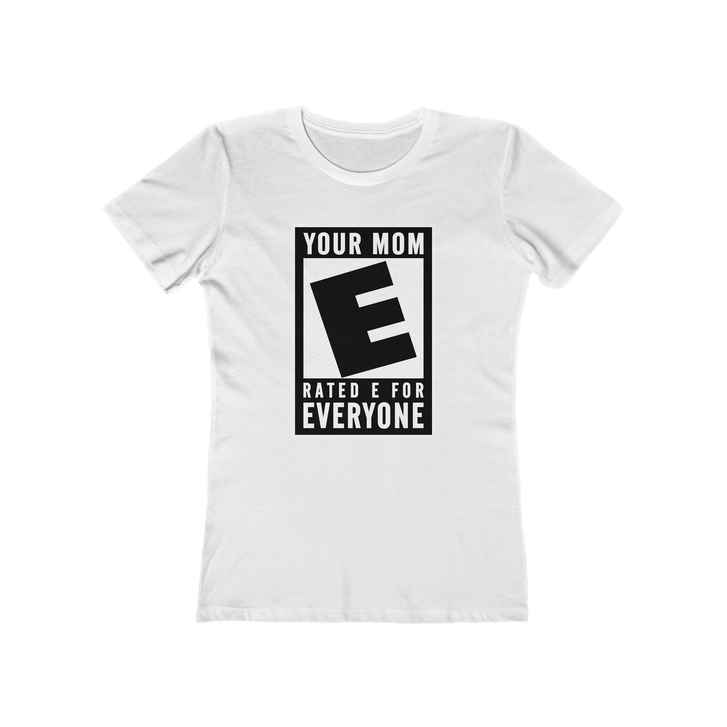 Your Mom - Rated E For Everyone  - Women’s T-Shirt