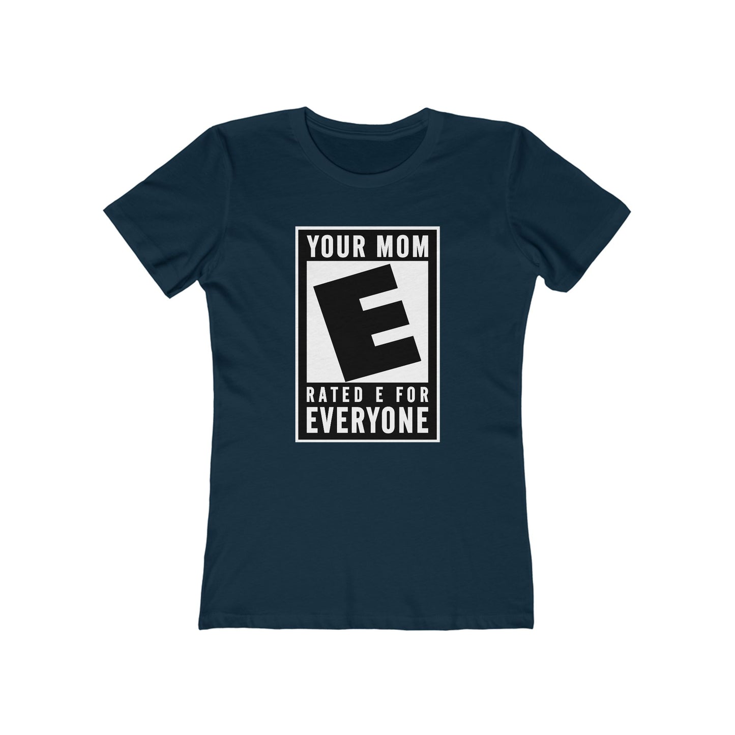 Your Mom - Rated E For Everyone  - Women’s T-Shirt