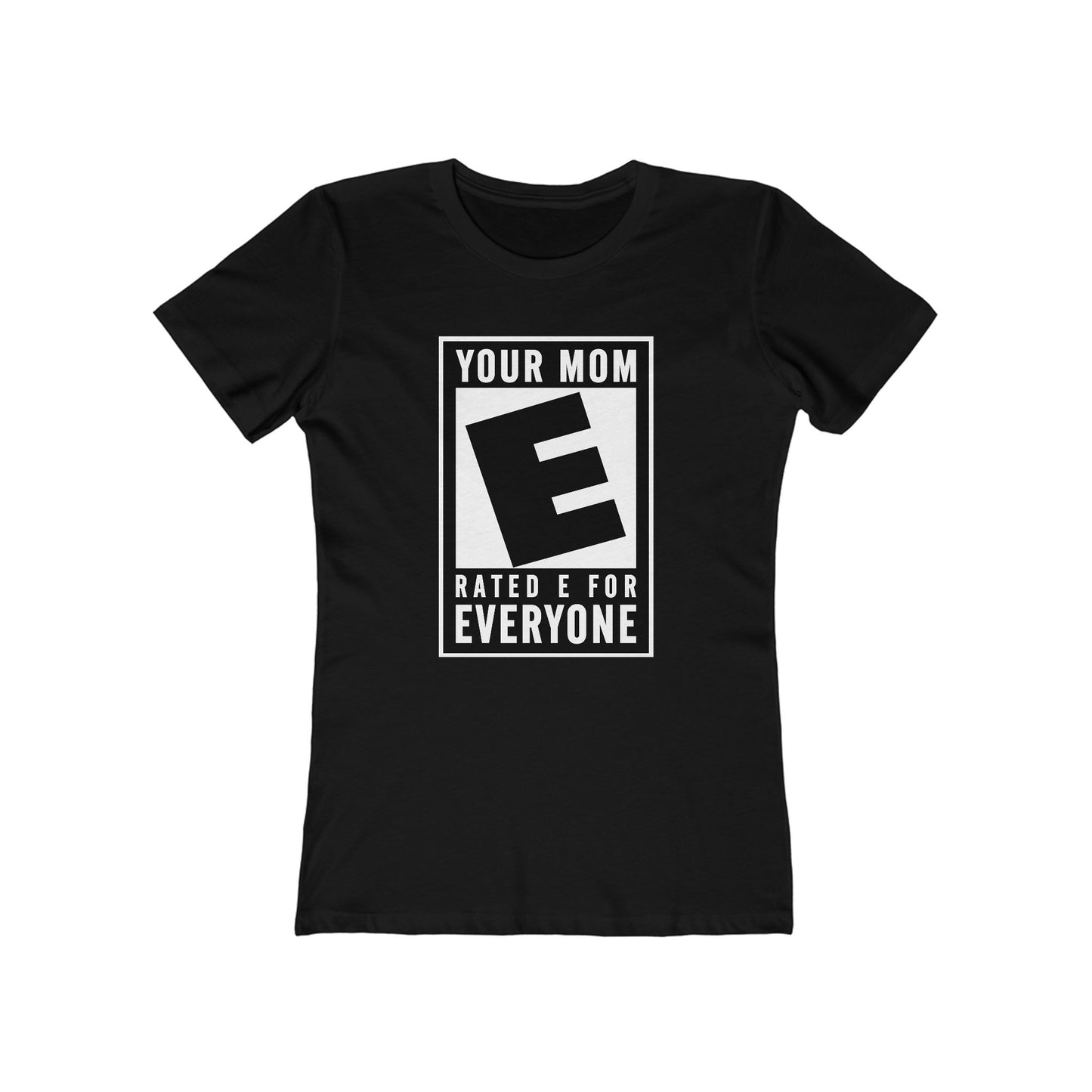 Your Mom - Rated E For Everyone  - Women’s T-Shirt