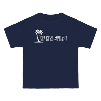 I'm Not Haitian But I'll Eat Your Kitty - Men's Heavyweight T-Shirt