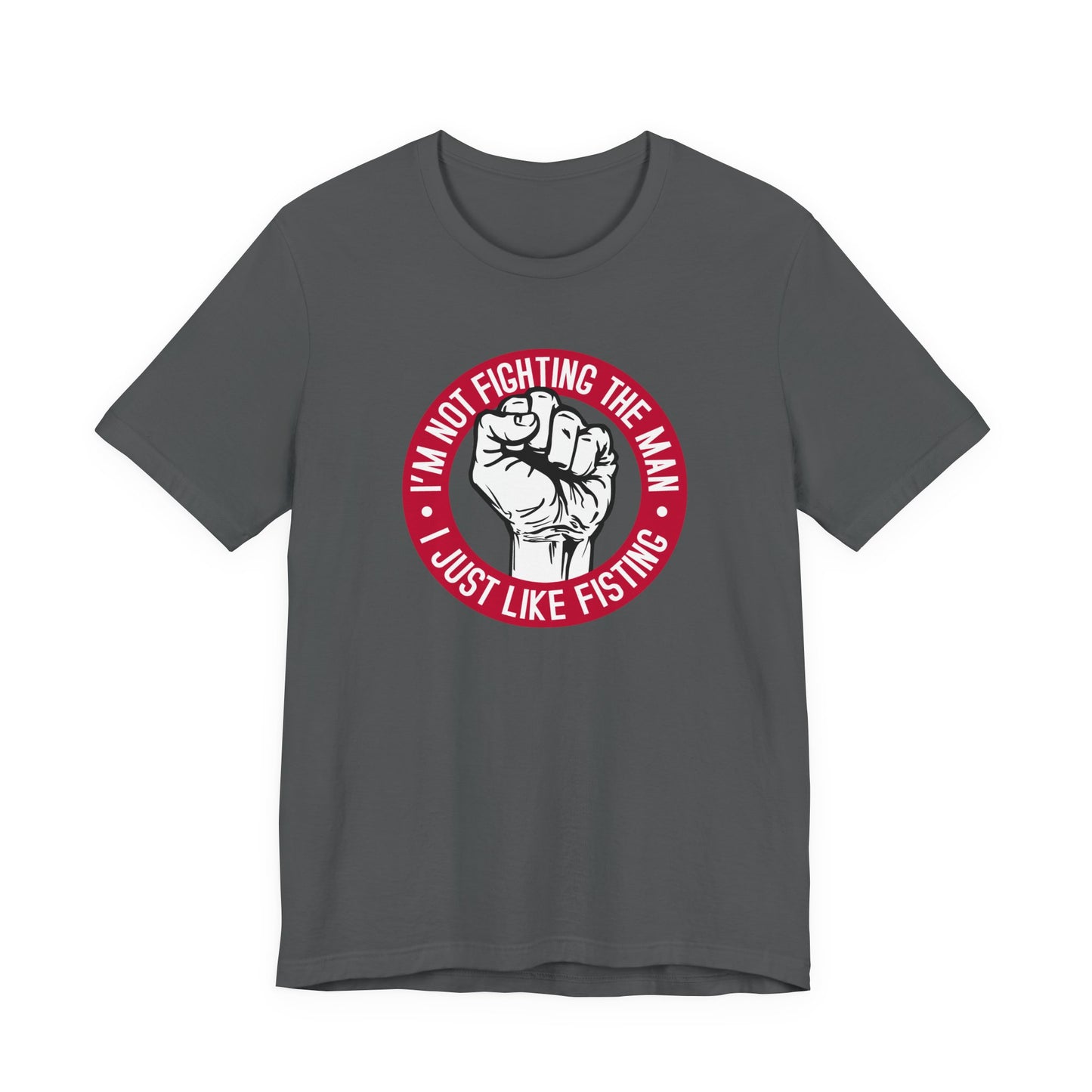 I'm Not Fighting The Man - I Just Like Fisting - Men's T-Shirt