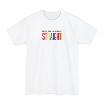 I'm So Gay I'm Almost Straight - Men's Tall T-Shirt