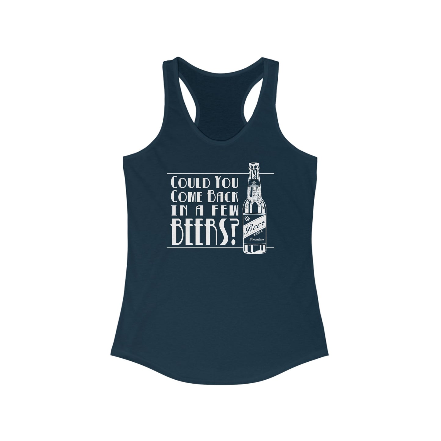 Could You Come Back In A Few Beers? - Women’s Racerback Tank
