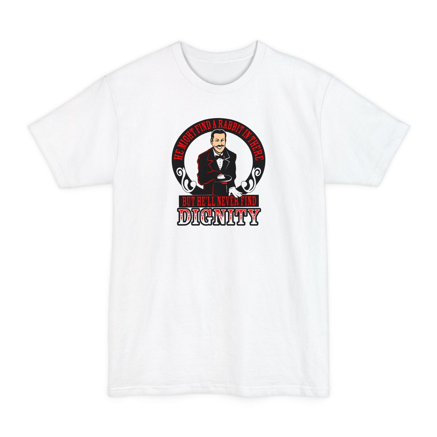 He Might Find A Rabbit In There - But He'll Never Find Dignity - Men's Tall T-Shirt