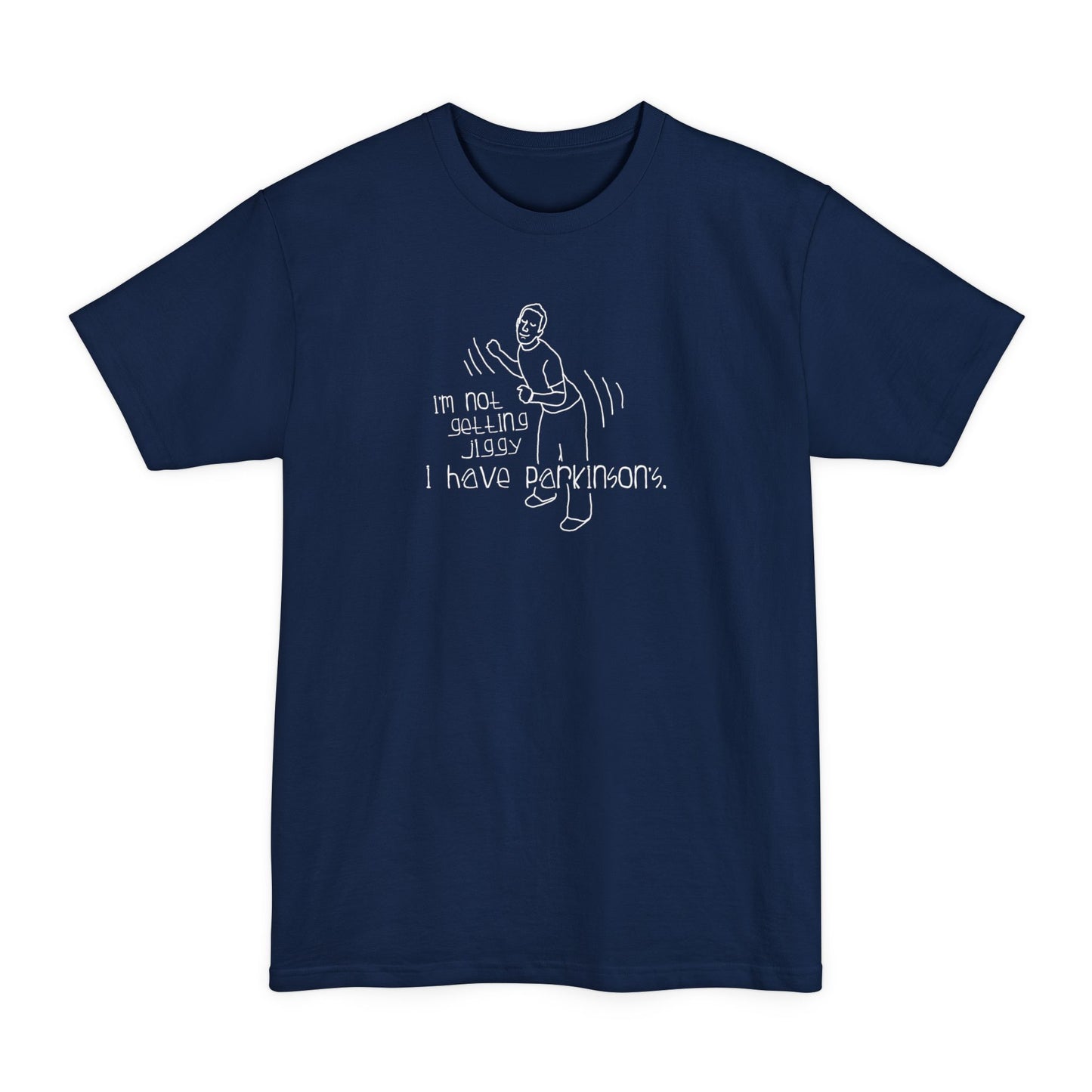 I'm Not Getting Jiggy - I Have Parkinson's - Men's Tall T-Shirt