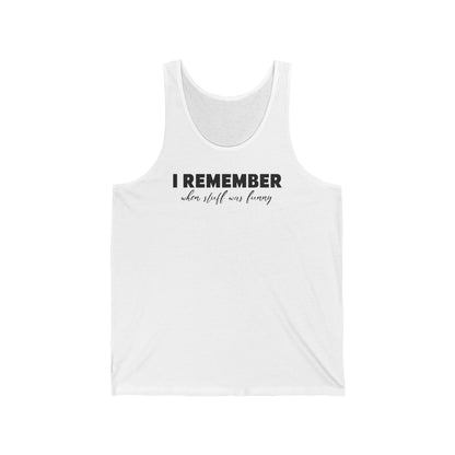 I Remember When Stuff Was Funny - Unisex Tank