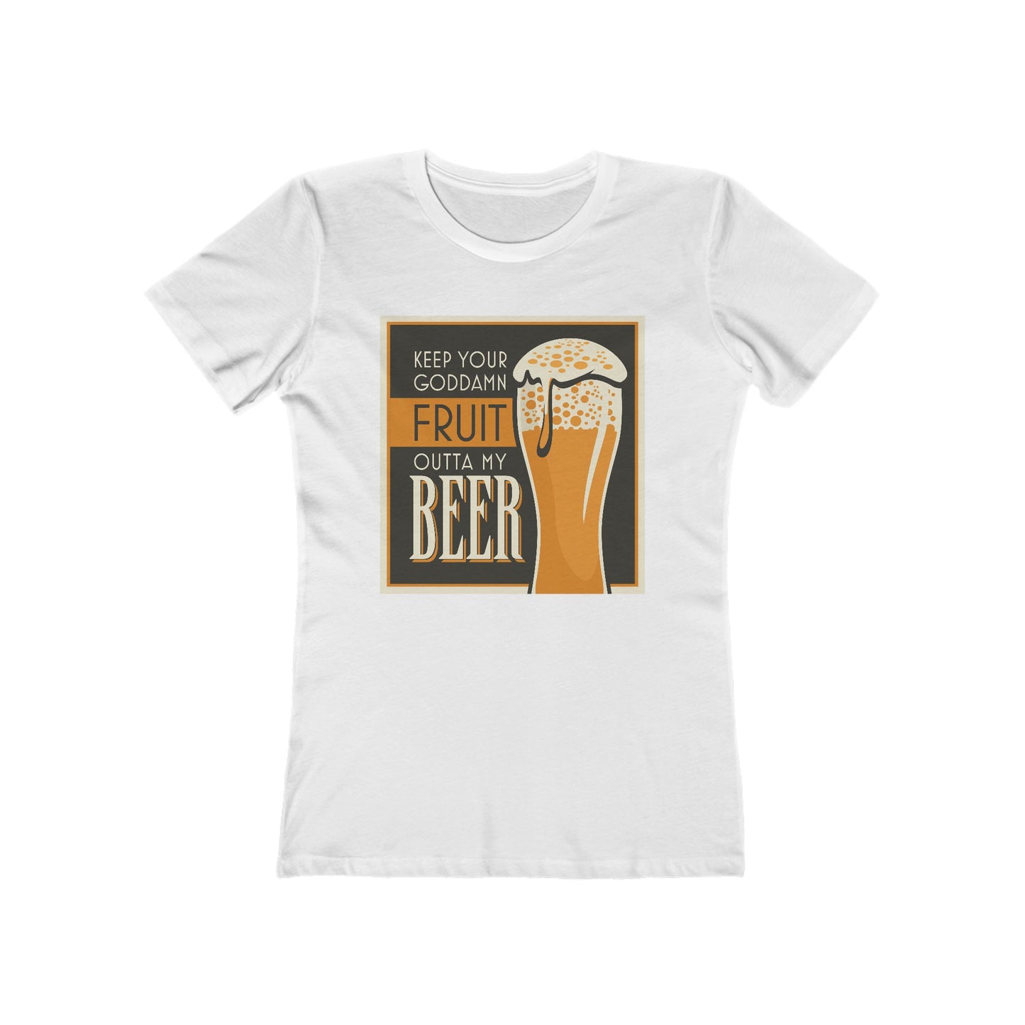 Keep Your Goddamn Fruit Outta My Beer  - Women’s T-Shirt